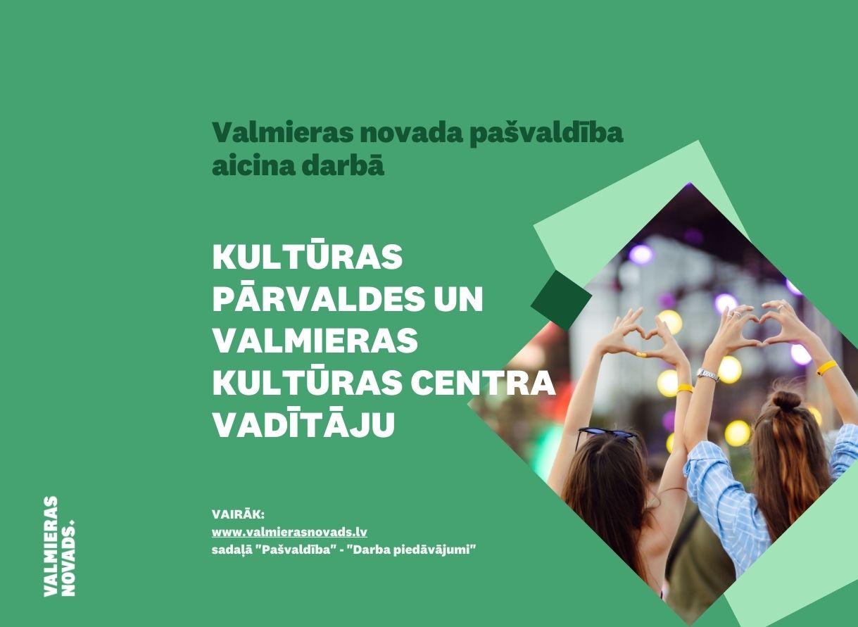 Valmieras novada pašvaldība aicina darbā Valmieras novada Kultūras pārvaldes un Valmieras Kultūras centra vadītāju